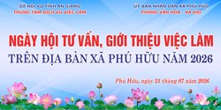 NGÀY HỘI VIỆC LÀM NĂM 2026 TẠI XÃ PHÚ HỮU – KẾT NỐI VIỆC LÀM – MỞ RỘNG CƠ HỘI – ĐỒNG HÀNH CÙNG NGƯỜI LAO ĐỘNG